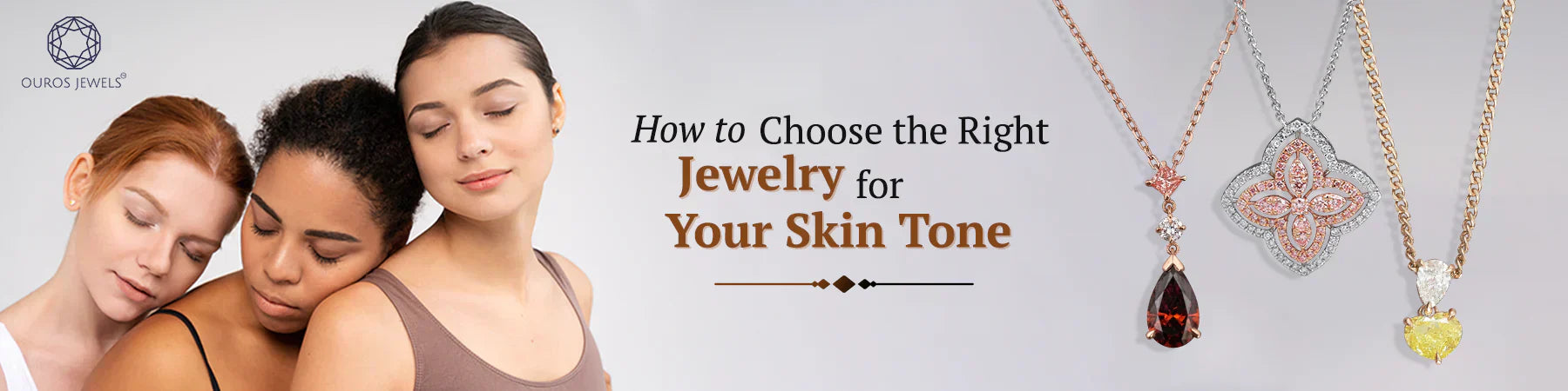 How to Choose the Right Jewelry for Your Skin Tone - Ouros Jewels