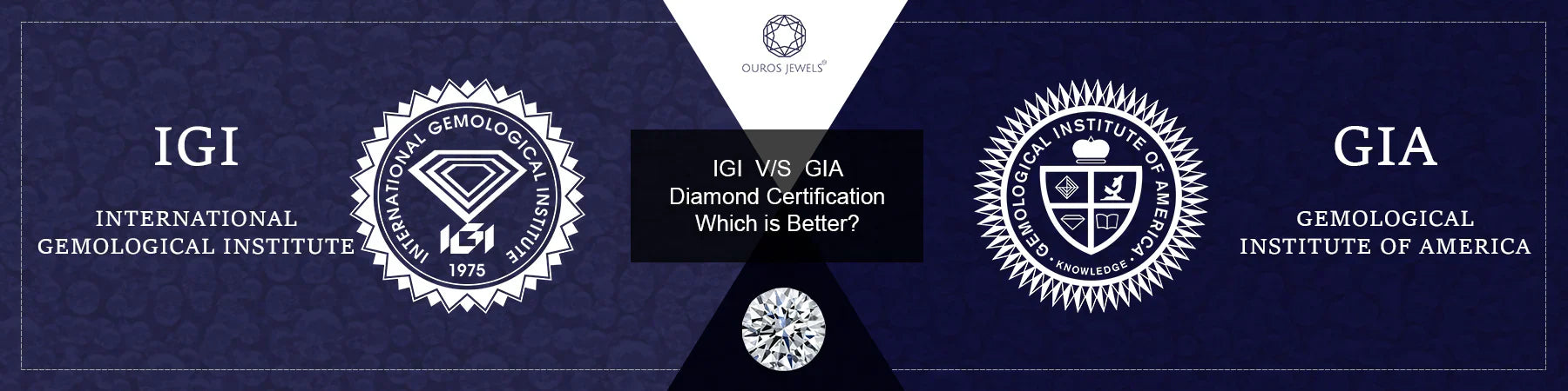 IGI vs GIA Diamond Certification - Comparison between International Gemological Institute (IGI) and Gemological Institute of America (GIA) for diamond certification.